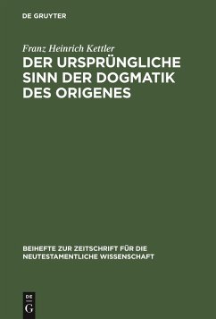 Der ursprüngliche Sinn der Dogmatik des Origenes - Kettler, Franz H.