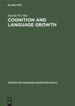 Cognition and Language Growth - Felix, Sascha W.