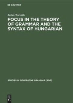 FOCUS in the Theory of Grammar and the Syntax of Hungarian - Horvath, Julia