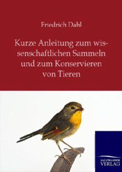 Kurze Anleitung zum wissenschaftlichen Sammeln und zum Konservieren von Tieren - Dahl, Friedrich Th.