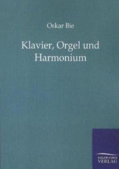 Klavier, Orgel und Harmonium - Bie, Oskar