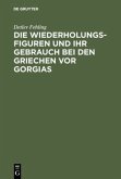 Die Wiederholungsfiguren und ihr Gebrauch bei den Griechen vor Gorgias