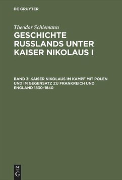 Kaiser Nikolaus im Kampf mit Polen und im Gegensatz zu Frankreich und England 1830¿1840 - Schiemann, Theodor