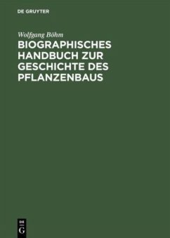 Biographisches Handbuch zur Geschichte des Pflanzenbaus - Böhm, Wolfgang