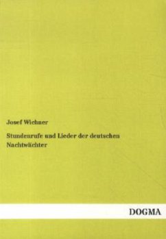 Stundenrufe und Lieder der deutschen Nachtwächter - Wichner, Josef