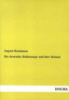 Die deutsche Heldensage und ihre Heimat - Raszmann, August