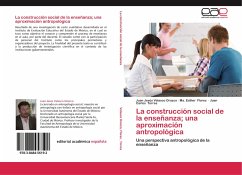 La construcción social de la enseñanza; una aproximación antropológica - Velasco Orozco, Juan Jesús;Flores, Ma. Esther;Torres, Juan Carlos