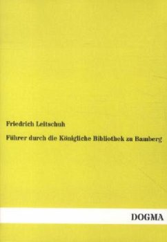 Führer durch die Königliche Bibliothek zu Bamberg - Leitschuh, Friedrich