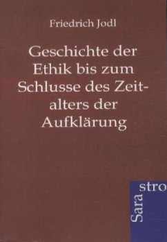 Geschichte der Ethik bis zum Schlusse des Zeitalters der Aufklärung - Jodl, Friedrich