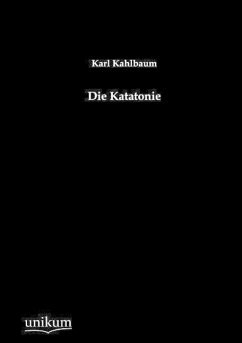 Die Katatonie - Kahlbaum, Karl L.