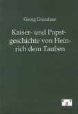 Kaiser- und Papstgeschichte von Heinrich dem Tauben