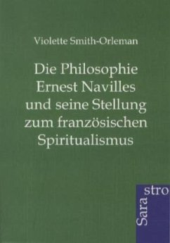 Die Philosophie Ernest Navilles und seine Stellung zum französischen Spiritualismus - Smith-Orleman, Violette