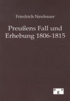 Preußens Fall und Erhebung 1806-1815 - Neubauer, Friedrich