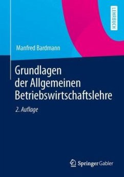 Grundlagen der Allgemeinen Betriebswirtschaftslehre - Bardmann, Manfred