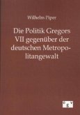 Die Politik Gregors VII gegenüber der deutschen Metropolitangewalt