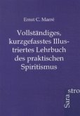 Vollständiges, kurzgefasstes Illustriertes Lehrbuch des praktischen Spiritismus