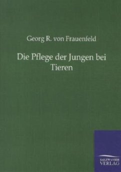 Die Pflege der Jungen bei Tieren - Frauenfeld, Georg R. von