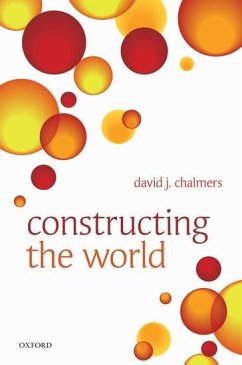 Constructing the World - Chalmers, David J.