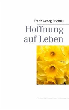 Hoffnung auf Leben - Friemel, Franz Georg