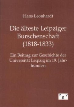 Die älteste Leipziger Burschenschaft (1818-1833) - Leonhardt, Hans