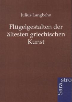 Flügelgestalten der ältesten griechischen Kunst - Langbehn, Julius