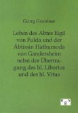 Leben des Abtes Eigil von Fulda und der Äbtissin Hathumoda von Gandersheim nebst der Übertragung des hl. Liborius und des hl. Vitus