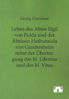 Leben des Abtes Eigil von Fulda und der Äbtissin Hathumoda von Gandersheim nebst der Übertragung des hl. Liborius und des hl. Vitus - Grandaur, Georg