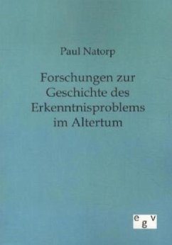 Forschungen zur Geschichte des Erkenntnisproblems im Altertum - Natorp, Paul