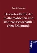 Descartes Kritik der mathematischen und naturwissenschaftlichen Erkenntnis - Cassirer, Ernst