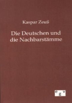 Die Deutschen und ihre Nachbarstämme - Zeuß, Kaspar