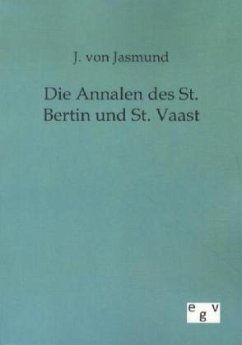 Die Annalen des St. Bertin und St. Vaast - Jasmund, Julius von