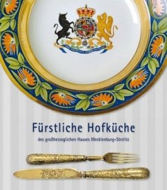 Fürstliche Hofküche des großherzoglichen Hauses Mecklenburg-Strelitz - Borth, Helmut;Schmidthaler, Daniel
