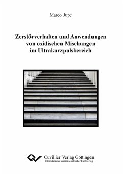 Zerstörverhalten und Anwendungen von oxidischen Mischungen im Ultrakurzpulsbereich - Jupé, Marco