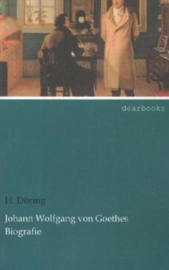 Johann Wolfgang von Goethes Biografie - Döring, H.