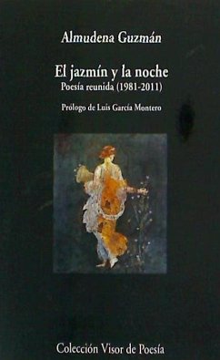 El jazmín y la noche : poesía reunida, 1981-2011 - Guzmán, Almudena
