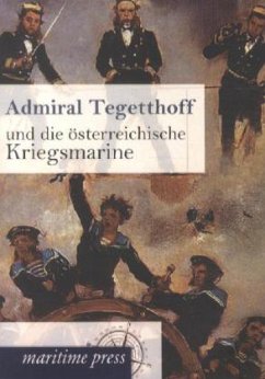 Admiral Tegetthoff und die österreichische Kriegsmarine - Unbekannt
