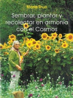 Sembrar, plantar y recolectar en armonia con el cosmos - Thun, Maria