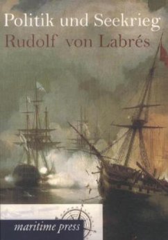 Politik und Seekrieg - Labrés, Rudolf von