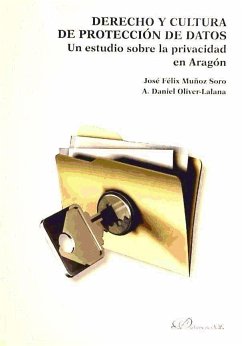 Derecho y cultura de protección de datos : un estudio sobre la privacidad en Aragón - Muñoz Soro, José Félix; Oliver Lalana, Daniel