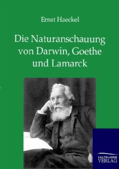 Die Naturanschauung von Darwin, Goethe und Lamarck - Haeckel, Ernst