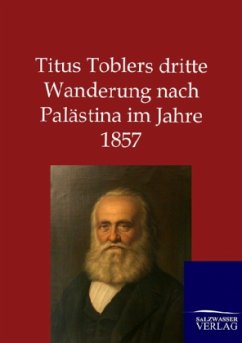 Titus Toblers dritte Wanderung nach Palästina im Jahre 1857 - Tobler, Titus