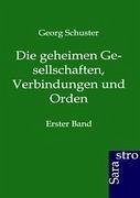 Die geheimen Gesellschaften, Verbindungen und Orden - Schuster, Georg
