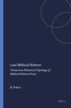 Late Biblical Hebrew: Toward an Historical Typology of Biblical Hebrew Prose - Polzin, Robert