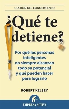 ¿Qué te detiene? : por qué las personas inteligentes no siempre alcanzan todo su potencial y que pueden hacer para lograrlo - Kelsey, Robert