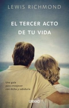 El Tercer Acto de Tu Vida: Una Guia Para Envejecer Con Dicha y Sabiduria = The Third Act of My Life - Richmond, Lewis