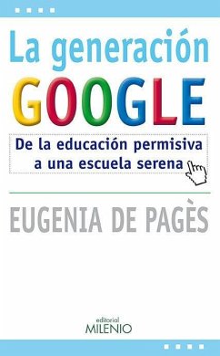 La generación Google : de la educación permisiva a una escuela serena - Pagès Bergés, Eugènia de