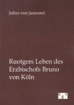 Ruotgers Leben des Erzbischofs Bruno von Köln - Jasmund, Julius von