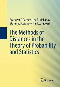 The Methods of Distances in the Theory of Probability and Statistics - Rachev, Svetlozar T.; Fabozzi, Frank; Stoyanov, Stoyan V.; Klebanov, Lev