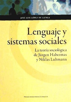 Lenguaje y sistemas sociales : la teoría sociológica de Jürgen Habermas y Niklas Luhmann - López De Lizaga, José Luis