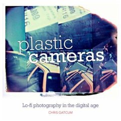 Plastic Cameras: Lo-Fi Photography in the Digital Age - Gatcum, Chris